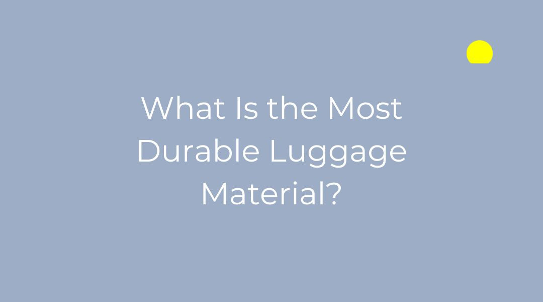 What Is the Most Durable Luggage Material?